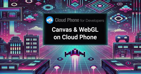 Graphics rendering on Cloud Phone with Canvas and OpenGL